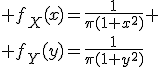 \large f_X(x)=\frac{1}{\pi(1+x^2)}
 \\ f_Y(y)=\frac{1}{\pi(1+y^2)}