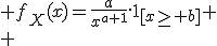 \large f_X(x)=\frac{a}{x^{a+1}}.1_{[x\ge b]} \\ 