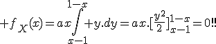 \large f_X(x)=ax\Bigint_{x-1}^{1-x} y.dy=ax.[\frac{y^2}{2}]_{x-1}^{1-x}=0!!