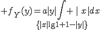 \large f_Y(y)=a|y|\Bigint_{\{|x|\le 1-|y|\}} |x|dx