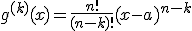 \large g^{(k)}(x) = \frac {n!} {(n-k)!} (x-a)^{n-k}