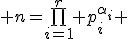\large n=\bigprod_{i=1}^r p_i^{\alpha_i} 