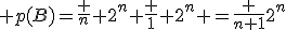 \large p(B)=\frac n {2^n}+\frac 1 {2^n} =\frac {n+1}{2^n}