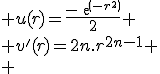 \large u(r)=\frac{-exp(-r^2)}{2}
 \\ v'(r)=2n.r^{2n-1}
 \\ 