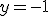 \large y = -1