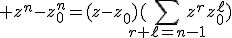 \large z^n-z_0^n=(z-z_0)(\sum_{r+\ell=n-1}z^rz_0^\ell)