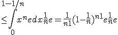 \le \int_0^{1-1/n}x^nedx + \frac{1}{n}e = \frac{1}{n+1}(1-\frac{1}{n})^{n+1}e+\frac{1}{n}e