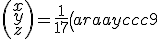 \left(\begin{array}{c}x\\y\\z\end{array}\right)=\frac{1}{17}\left(\begin{array}{ccc}9&8&-11\\-10&-7&16\\3&-3&2\end{array}\right)\left(\begin{array}{c}-22\\15\\4\end{array}\right)