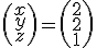 \left(\begin{array}{c}x\\y\\z\end{array}\right)=\left(\begin{array}{c}2\\2\\1\end{array}\right)