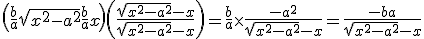 \left(\frac{ b}{a}\sqrt{x^2-a^2} + \frac{b}{a}x\right) \left(\frac{\sqrt{x^2-a^2}-x}{\sqrt{x^2-a^2}-x}\right) = \frac{b}{a}\times \frac{-a^2}{\sqrt{x^2-a^2}-x}=\frac{-b a}{\sqrt{x^2-a^2}-x}