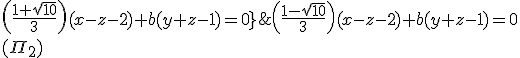 4$\fbox{(\Pi_1)\;:\;\left(\frac{1-\sqrt{10}}{3}\right)(x-z-2)+b(y+z-1)=0\\(\Pi_2)\;:\;\left(\frac{1+\sqrt{10}}{3}\right)(x-z-2)+b(y+z-1)=0}