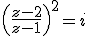 \left(\frac{z-2}{z-1}\right)^2=i
