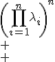 \begin{array}{rcl}
 \\ \det(M)&=&\left(\prod\limits_{i=1}^{n}{\lambda_i}\right)^n\\
 \\ &=&\det(A)^n
 \\ \end{array}