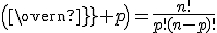 \left({n\over p}\right)=\frac{n!}{p!(n-p)!}