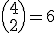 \left(4\\2\right)=6