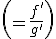 \frac{\tild{f}'}{\tild{g}'}\;\left(=\frac{f'}{g'}\right)