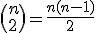\left(n\\2\right)=\frac{n(n-1)}{2}