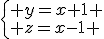 \left\{\begin{array}{l} y=x+1 \\ z=x-1 \end{array}\right.