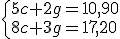 \left\{\begin{array}{l}5c+2g=10,90\\8c+3g=17,20\end{array}\right.