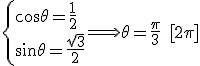 \left\{\cos\theta=\frac{1}{2}\\\sin\theta=\frac{\sqrt3}{2}\right.\Longrightarrow\theta=\frac{\pi}{3}\quad[2\pi]