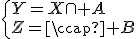 \Longleftrightarrow\forall Y,Z\in\mathscr{P}(E),\;\exists X\in\mathscr{P}(E),\;\left\{{Y=X\cap A\\Z=X\cap B}\right.