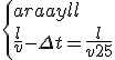 \left\{
 \\ \begin{array}{l l}
 \\ \frac{l}{v}-\Delta t = \frac{l}{v+25}& \text{ ou }\\
 \\ \frac{l}{v}+3\Delta t = \frac{l}{v-45}
 \\ \end{array} \right. \left\{
 \\ \begin{array}{l}
 \\ 
 \\ \Delta t = \frac{l}{v}-\frac{l}{v+25}\\
 \\ \frac{l}{v}+3\Delta t = \frac{l}{v-45}
 \\ \end{array} \right. 