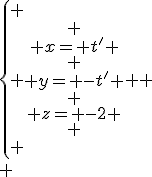 \left\{
 \\ \begin{array}
 \\ x= t' \\
 \\ y= -t' \\
 \\ z= -2
 \\ \end{array}
 \\ \right.
 \\ 