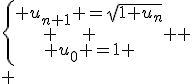 \left\{ \begin{array}{cc} u_{n+1} =\sqrt{1+u_n}\\
 \\ u_0 =1 \end{array} \right.
 \\ 