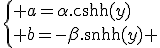 \left\{ a=\alpha.\cosh(y)\\ b=-\beta.\sinh(y) \right.