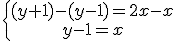 \left{\array{(y+1)-(y-1)=2x-x\\y-1=x}