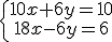 \left{\array{10x+6y=10\\18x-6y=6}