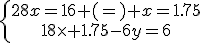\left{\array{28x=16 (=) x=1.75\\18\times 1.75-6y=6}
