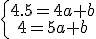 \left{\array{4.5=4a+b\\4=5a+b}