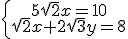 \left{\array{5\sqrt{2}x=10\\sqrt{2}x+2\sqrt{3}y=8}