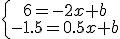 \left{\array{6=-2x+b\\-1.5=0.5x+b}