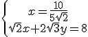 \left{\array{x=\frac{10}{5\sqrt{2}}\\sqrt{2}x+2\sqrt{3}y=8}