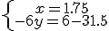 \left{\array{x=1.75\\-6y=6-31.5}