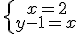 \left{\array{x=2\\y-1=x}