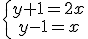 \left{\array{y+1=2x\\y-1=x}