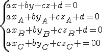 \left{{ax+by+cz+d=0\\ax_A+by_A+cz_A+d=0\\ax_B+by_B+cz_B+d=0\\ax_C+by_C+cz_C+d=0}