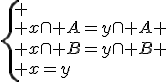\left{ \\ x\cap A=y\cap A \\ x\cap B=y\cap B \\ x=y