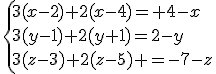 \left{3(x-2)+2(x-4)= 4-x\\3(y-1)+2(y+1)=2-y\\3(z-3)+2(z-5) =-7-z