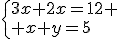 \left{3x+2x=12 \\ x+y=5