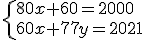 \left{80x+60=2000\\60x+77y=2021\right.