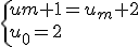 \left{u{m+1}=u_m+2\\u_0=2