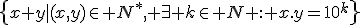 \left{x+y|(x,y)\in N^{*}, \exists k\in N : x.y=10^{k}\right}