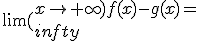 \lim({x\to+\infty)f(x)-g(x)=+\infty