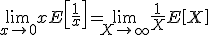 \lim\limits_{x\rightarrow 0}xE\left[\frac 1 x\right]=\lim\limits_{X\rightarrow +\infty}\frac 1 X E\left[X\right] 