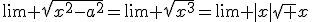 \lim \sqrt{x^2-a^2}=\lim \sqrt{x^3}=\lim |x|\sqrt x
