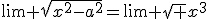 \lim \sqrt{x^2-a^2}=\lim \sqrt {x^3}
